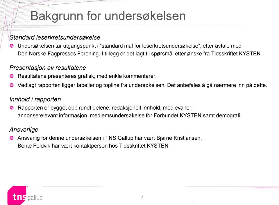 fra undersøkelsen Det anbefales å gå nærmere inn på dette Innhold i rapporten Rapporten er bygget opp rundt delene: redaksjonelt innhold, medievaner, annonserelevant informasjon,