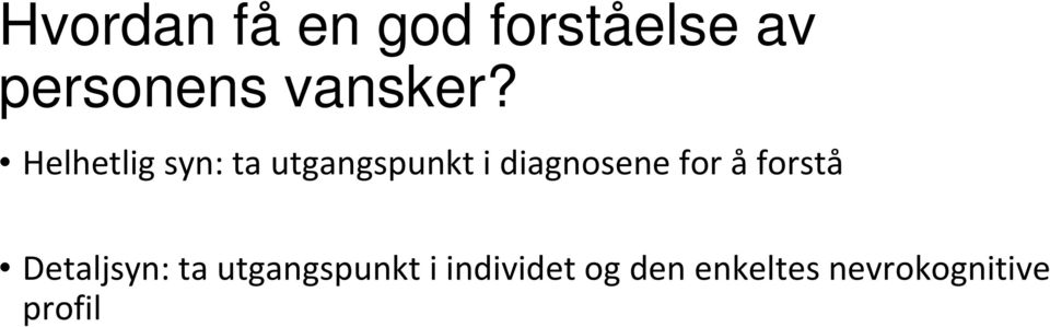 Helhetlig syn: ta utgangspunkt i diagnosene