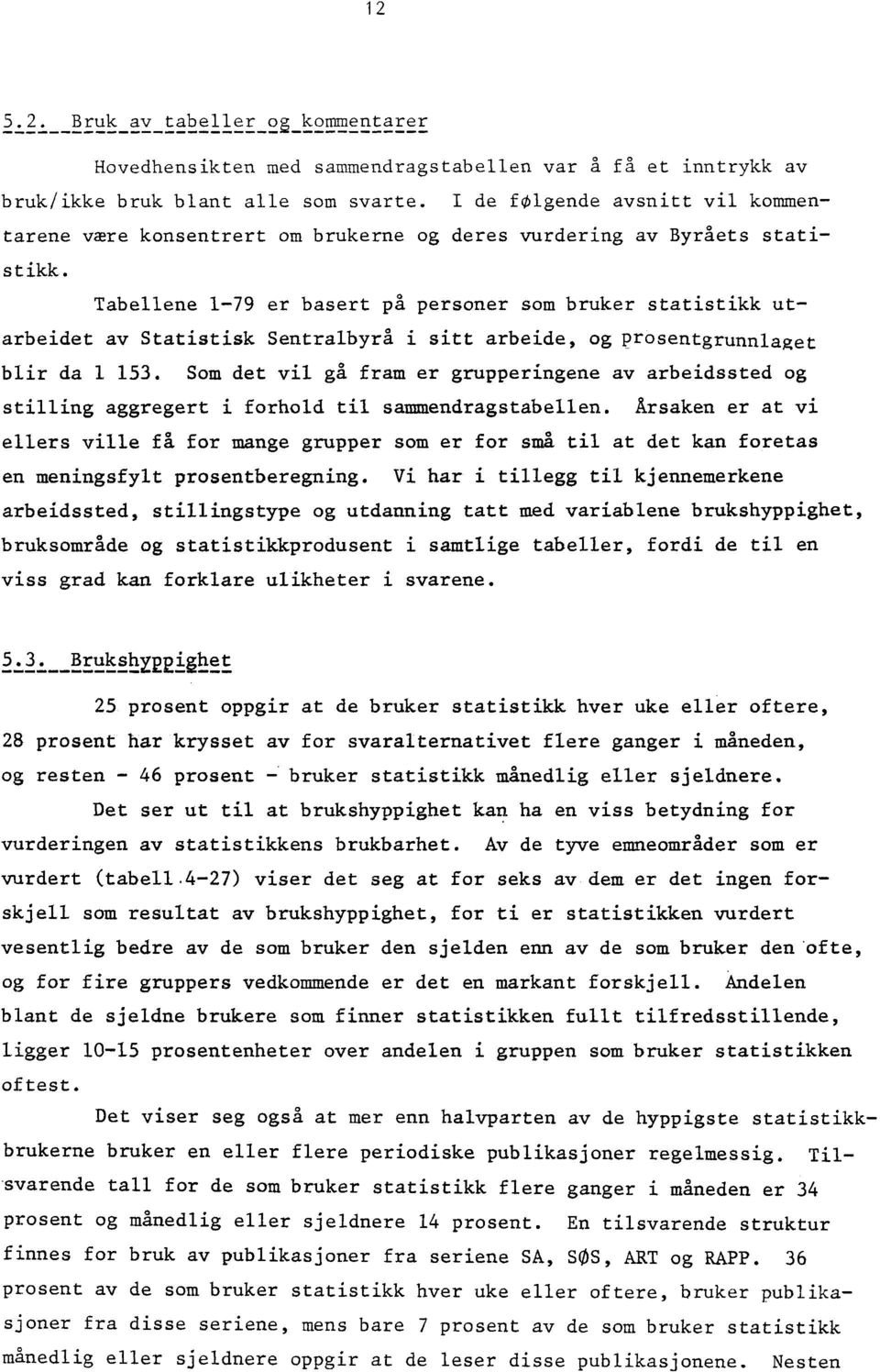 Tabellene 1-79 er basert på personer som bruker statistikk utarbeidet av Statistisk Sentralbyrå i sitt arbeide, og prosentgrunnlaget blir da 1 153.