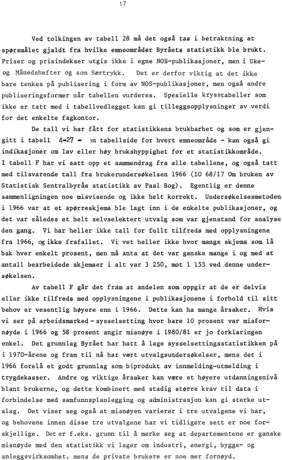 Det er derfor viktig at det ikke bare tenkes på publisering i form av NOS-publikasjoner, men også andre publiseringsformer når tabellen vurderes.