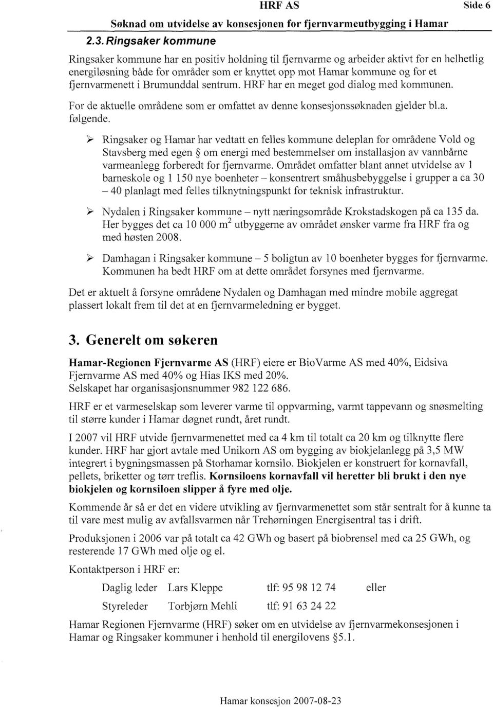 Rngsake og Hama ha vedtatt en felles kommune deleplan fo omådene Vold og Stavsbeg med egen om eneg med bestemmelse om nstallasjon av vannbåne vameanlegg fobeedt fo fjenvame Omådet omfatte blant annet