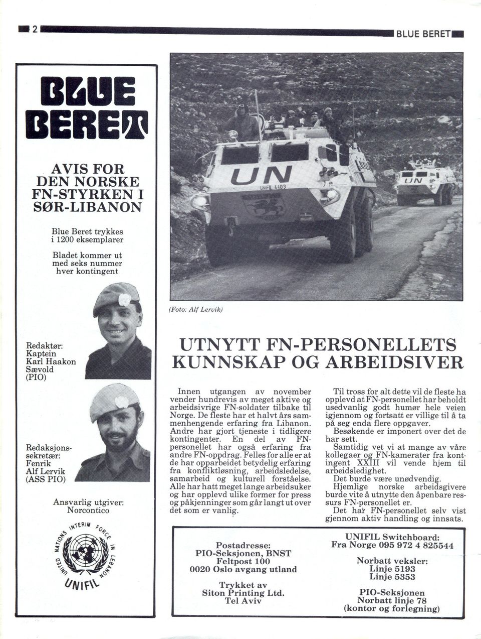arbeidsivrige FN-soldater tilbake til Norge. De fleste har et halvt års sammenhengende erfaring fra Libanon. Andre har gjort tjeneste i tidligere kontingenter.