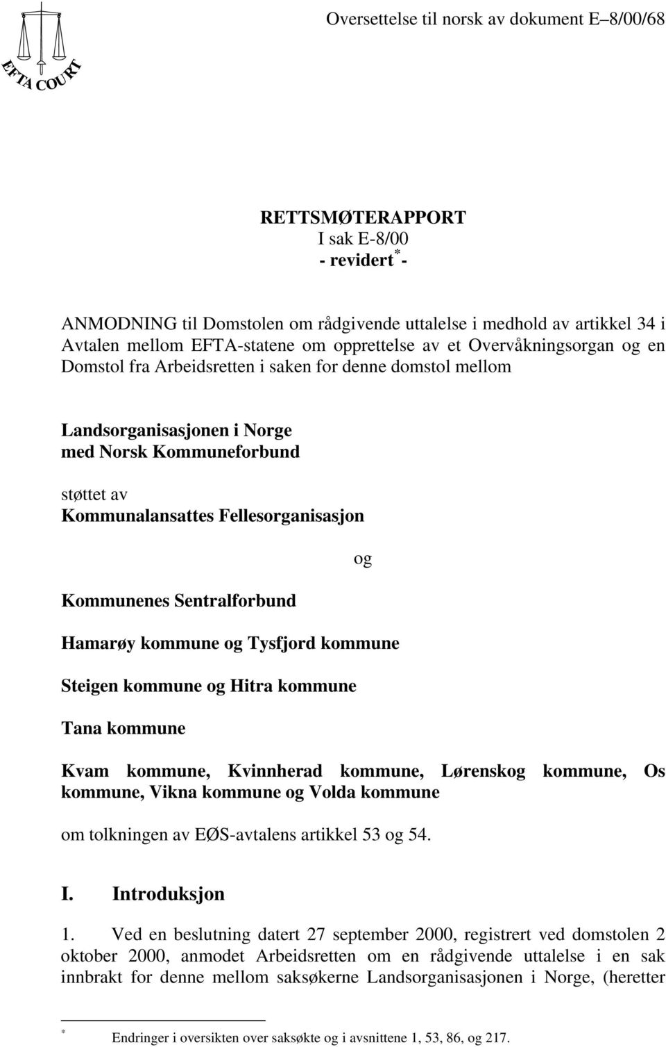 Fellesorganisasjon Kommunenes Sentralforbund og Hamarøy kommune og Tysfjord kommune Steigen kommune og Hitra kommune Tana kommune Kvam kommune, Kvinnherad kommune, Lørenskog kommune, Os kommune,