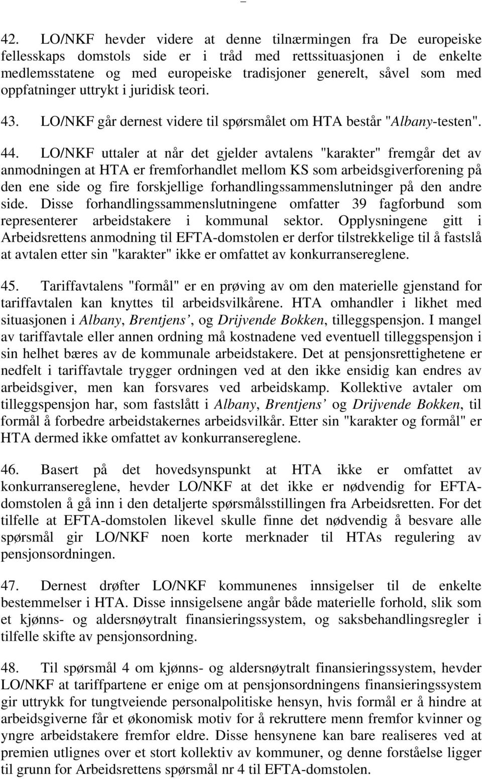 oppfatninger uttrykt i juridisk teori. 43. LO/NKF går dernest videre til spørsmålet om HTA består "Albany-testen". 44.