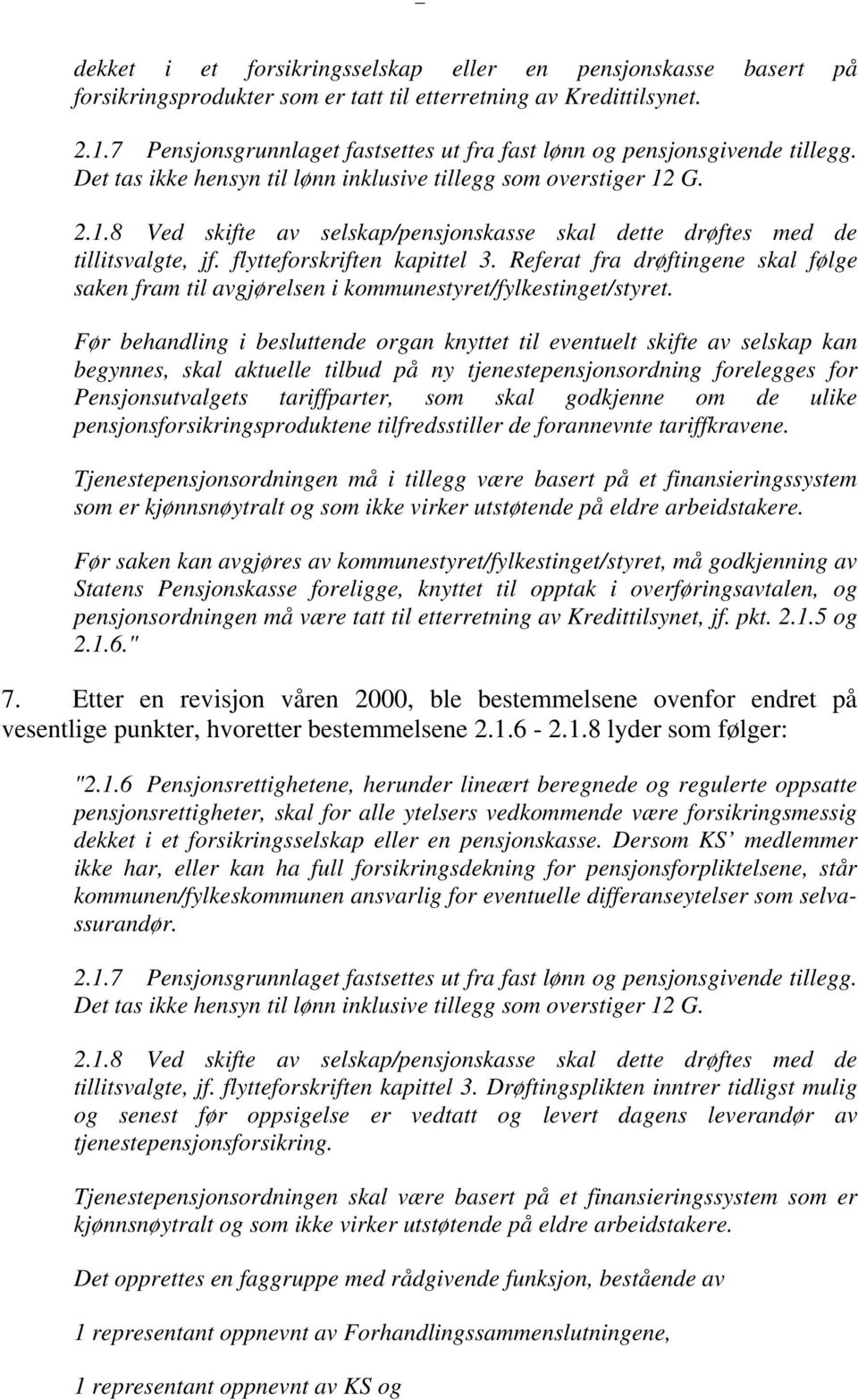 G. 2.1.8 Ved skifte av selskap/pensjonskasse skal dette drøftes med de tillitsvalgte, jf. flytteforskriften kapittel 3.