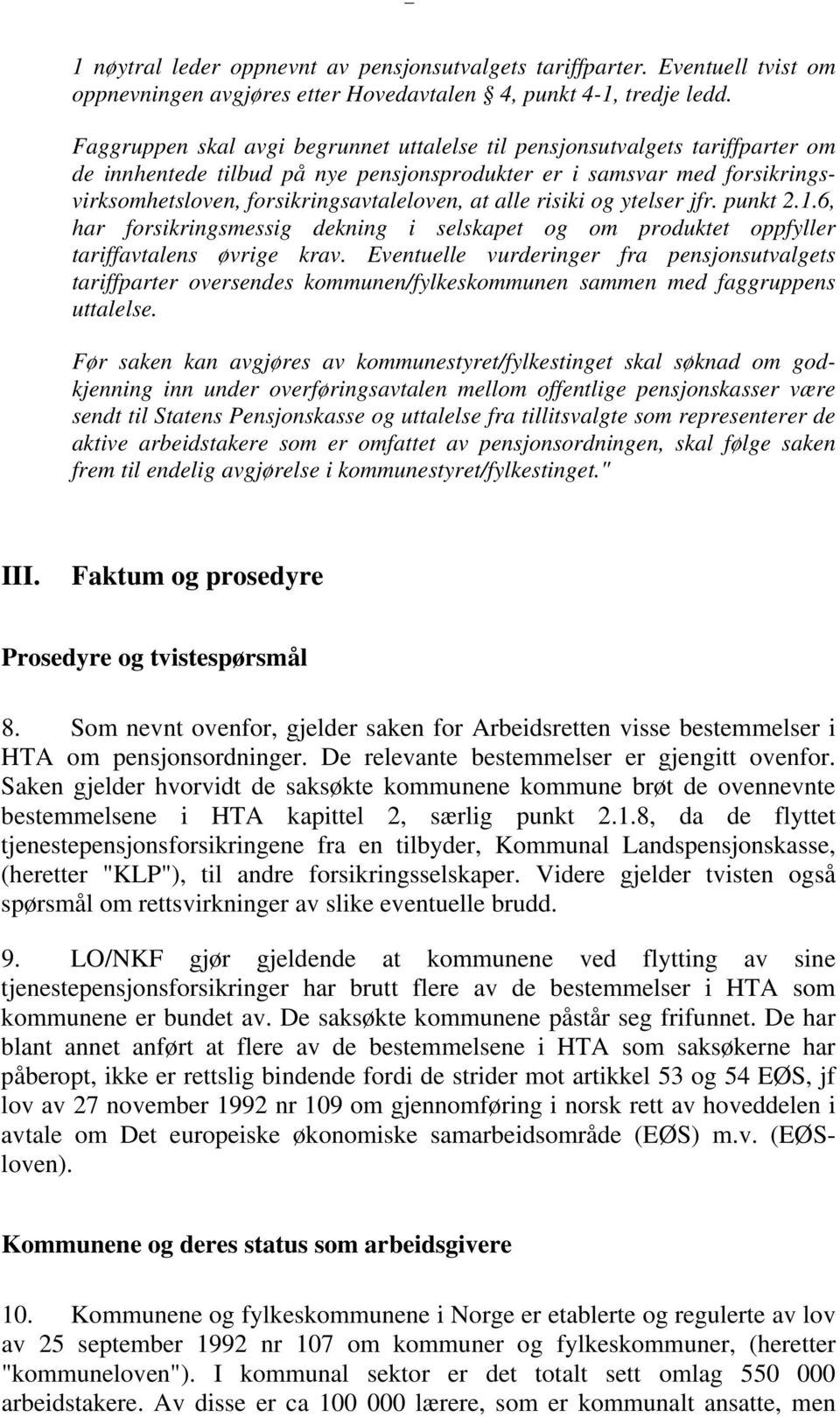 alle risiki og ytelser jfr. punkt 2.1.6, har forsikringsmessig dekning i selskapet og om produktet oppfyller tariffavtalens øvrige krav.