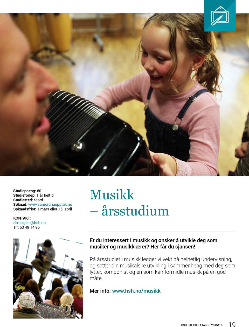 no Tlf: 53 49 14 96 Musikk årsstudium Er du interessert i musikk og ønsker å utvikle deg som musiker og musikklærer?