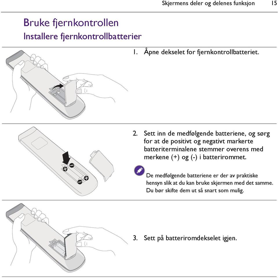 Sett inn de medfølgende batteriene, og sørg for at de positivt og negativt markerte batteriterminalene stemmer overens