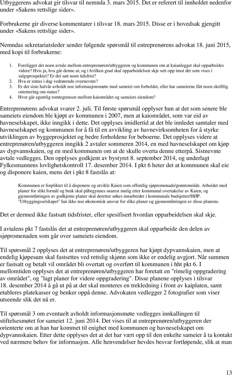 Foreligger det noen avtale mellom entreprenøren/utbyggeren og kommunen om at kaianlegget skal opparbeides videre?