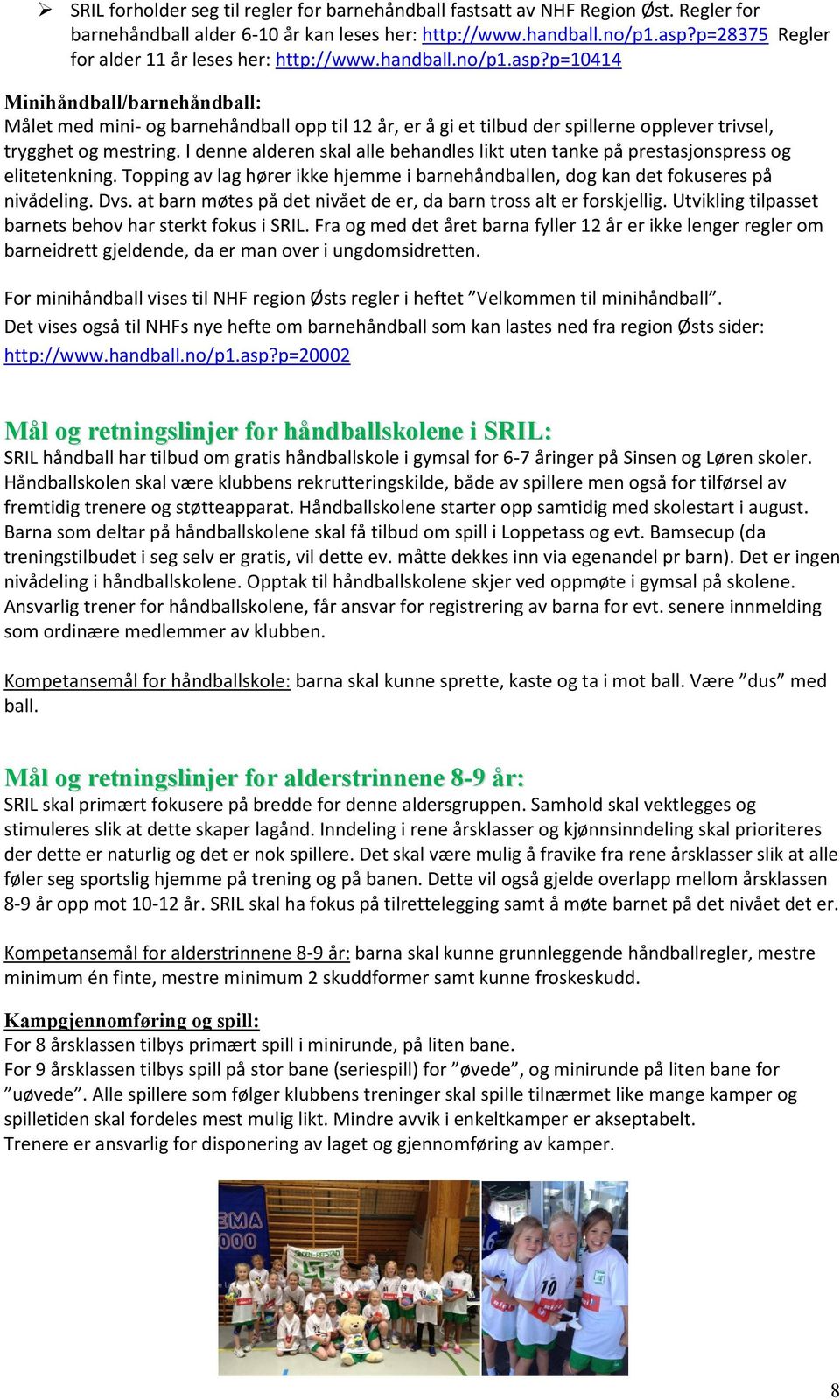 p=10414 Minihåndball/barnehåndball: Målet med mini- og barnehåndball opp til 12 år, er å gi et tilbud der spillerne opplever trivsel, trygghet og mestring.