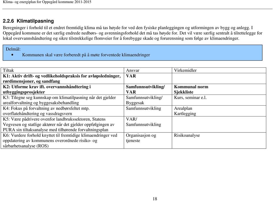 Det vil være særlig sentralt å tilrettelegge for lokal overvannshåndtering og sikre tilstrekkelige flomveier for å forebygge skade og forurensning som følge av klimaendringer.