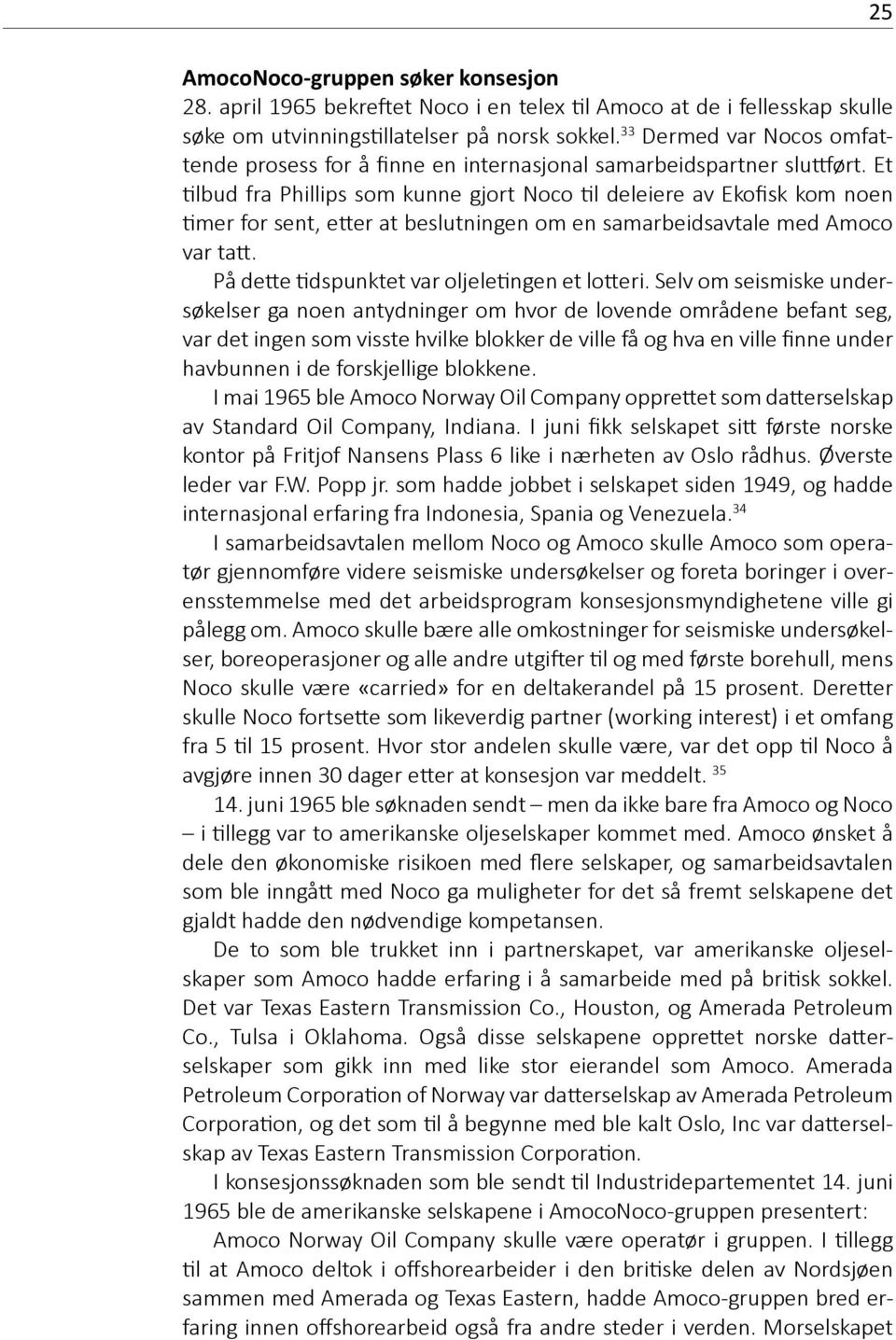 Et tilbud fra Phillips som kunne gjort Noco til deleiere av Ekofisk kom noen timer for sent, etter at beslutningen om en samarbeidsavtale med Amoco var tatt.