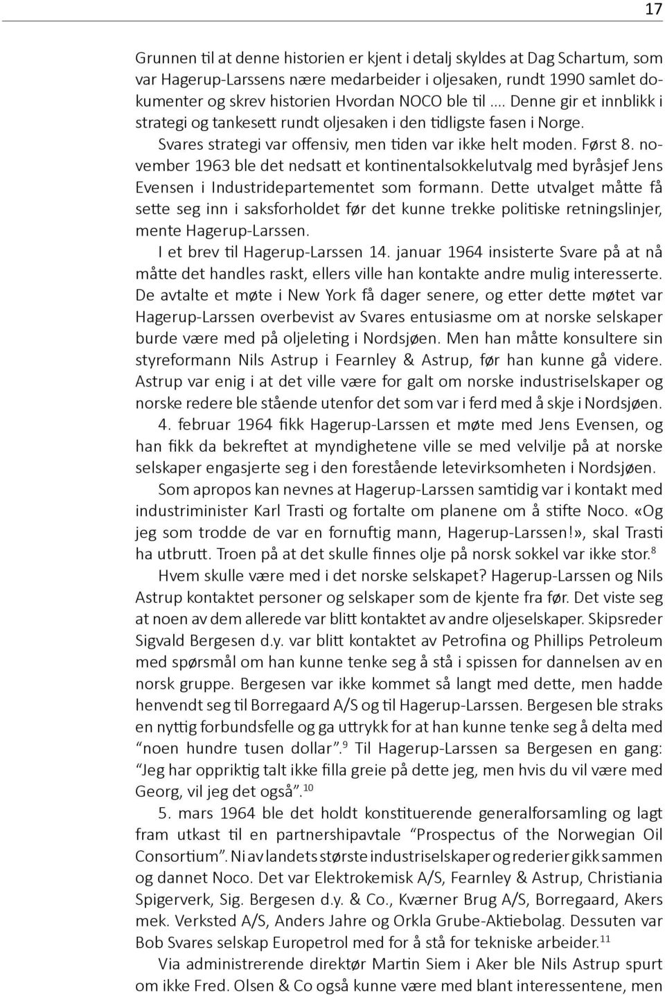 november 1963 ble det nedsatt et kontinentalsokkelutvalg med byråsjef Jens Evensen i Industridepartementet som formann.