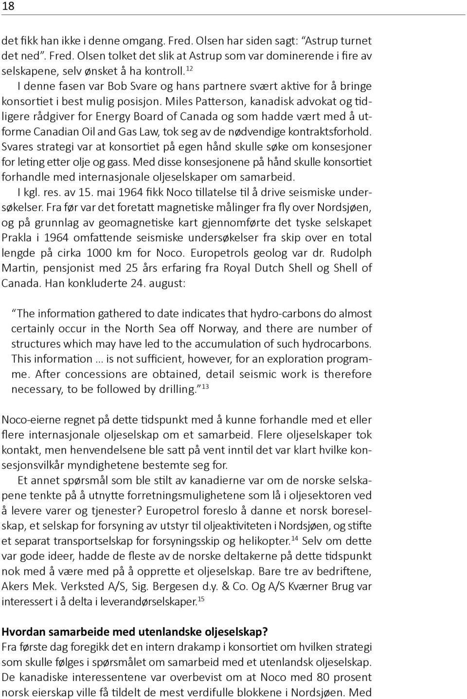 Miles Patterson, kanadisk advokat og tidligere rådgiver for Energy Board of Canada og som hadde vært med å utforme Canadian Oil and Gas Law, tok seg av de nødvendige kontraktsforhold.