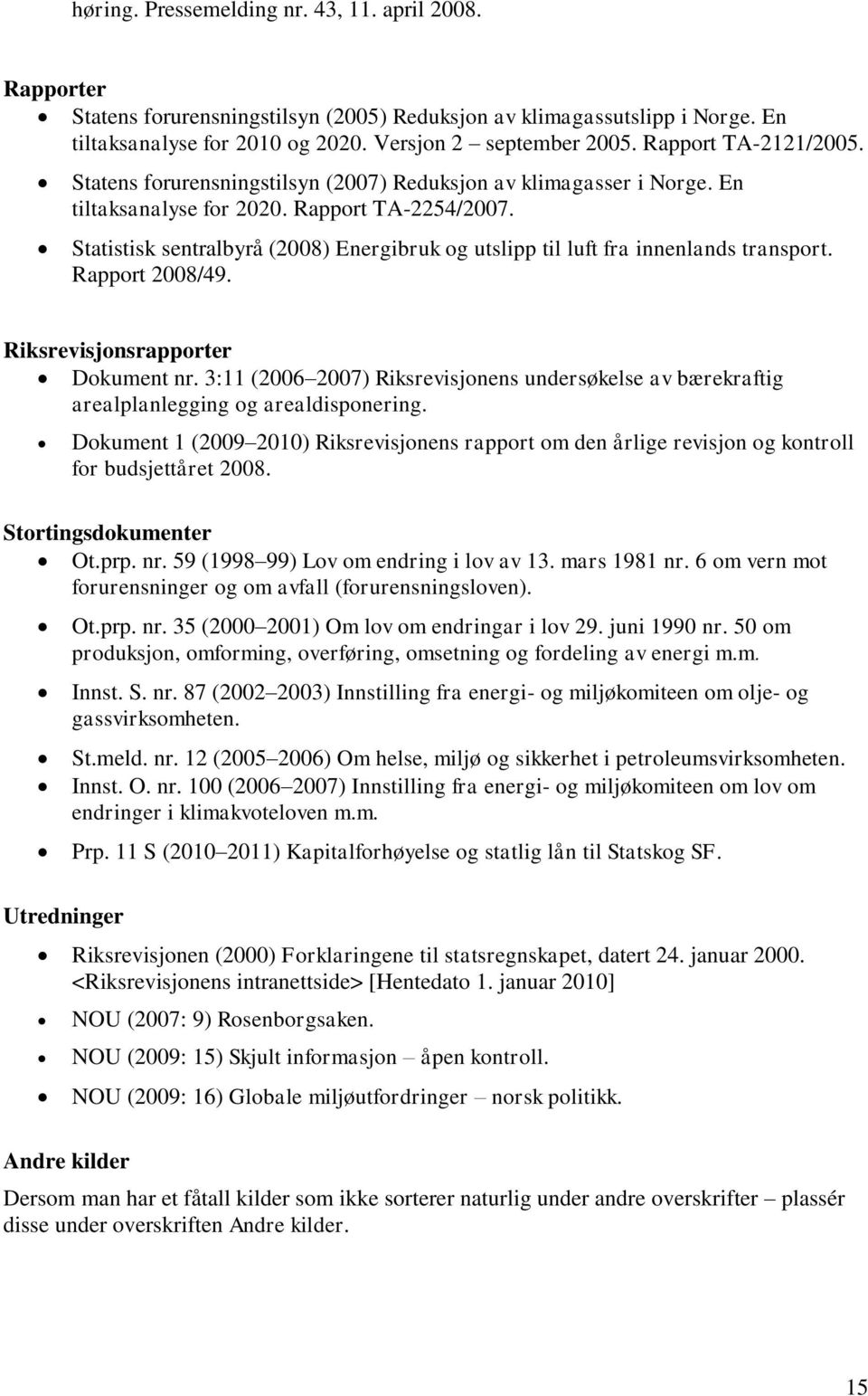 Statistisk sentralbyrå (2008) Energibruk og utslipp til luft fra innenlands transport. Rapport 2008/49. Riksrevisjonsrapporter Dokument nr.