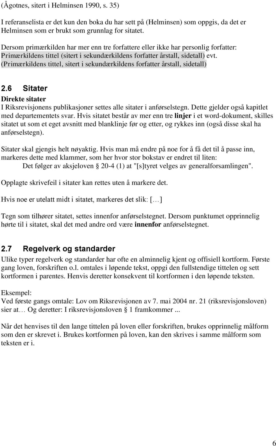 (Primærkildens tittel, sitert i sekundærkildens forfatter årstall, sidetall) 2.6 Sitater Direkte sitater I Riksrevisjonens publikasjoner settes alle sitater i anførselstegn.