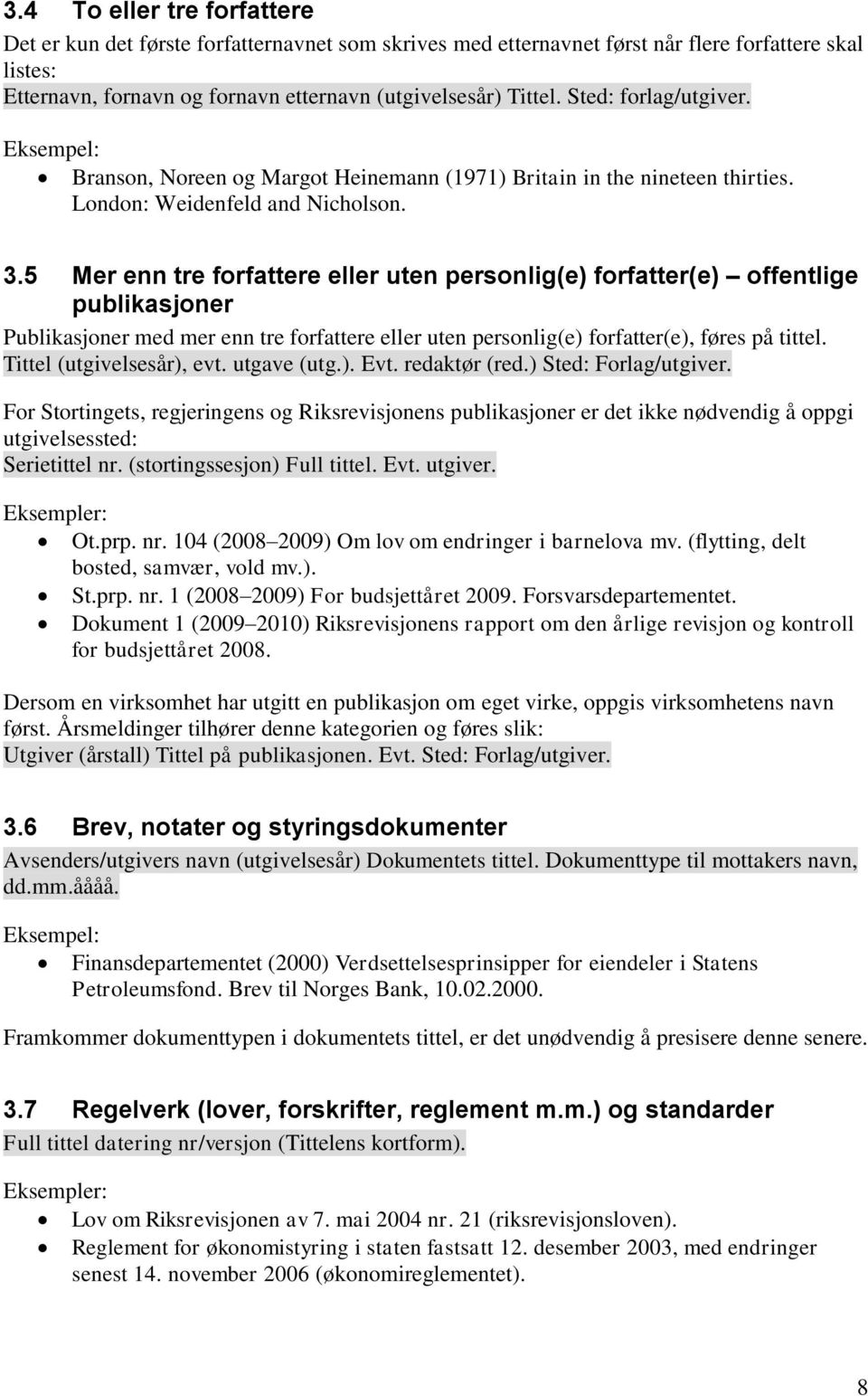 5 Mer enn tre forfattere eller uten personlig(e) forfatter(e) offentlige publikasjoner Publikasjoner med mer enn tre forfattere eller uten personlig(e) forfatter(e), føres på tittel.