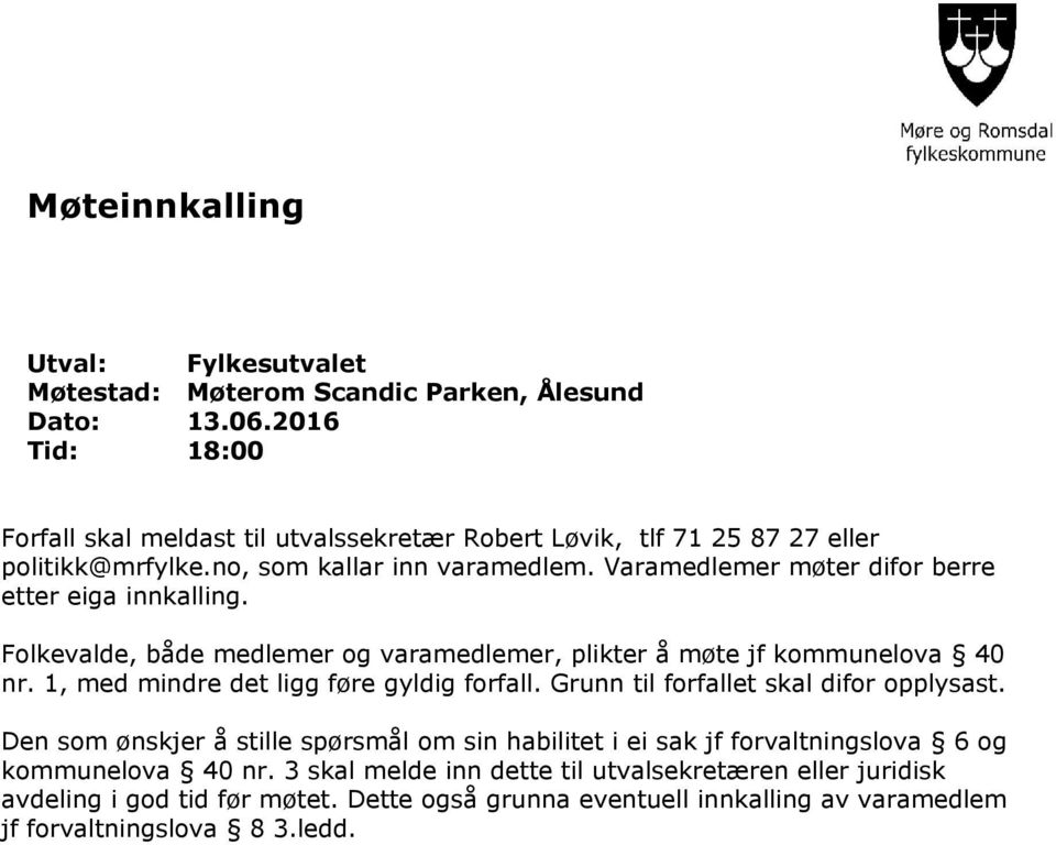 Varamedlemer møter difor berre etter eiga innkalling. Folkevalde, både medlemer og varamedlemer, plikter å møte jf kommunelova 40 nr. 1, med mindre det ligg føre gyldig forfall.