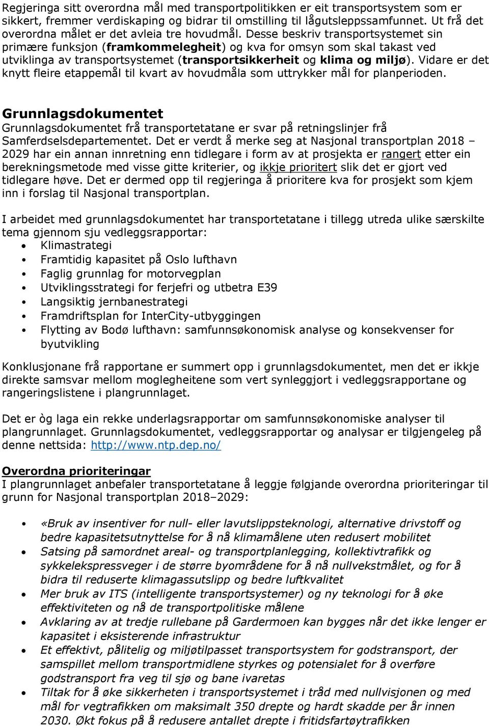 Desse beskriv transportsystemet sin primære funksjon (framkommelegheit) og kva for omsyn som skal takast ved utviklinga av transportsystemet (transportsikkerheit og klima og miljø).