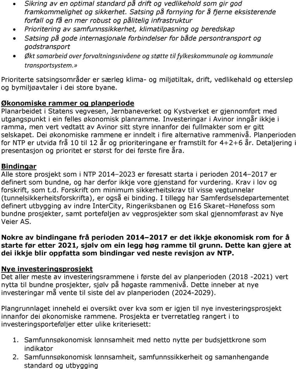 forbindelser for både persontransport og godstransport Økt samarbeid over forvaltningsnivåene og støtte til fylkeskommunale og kommunale transportsystem.