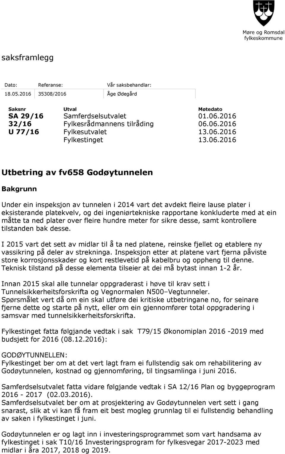 ingeniørtekniske rapportane konkluderte med at ein måtte ta ned plater over fleire hundre meter for sikre desse, samt kontrollere tilstanden bak desse.