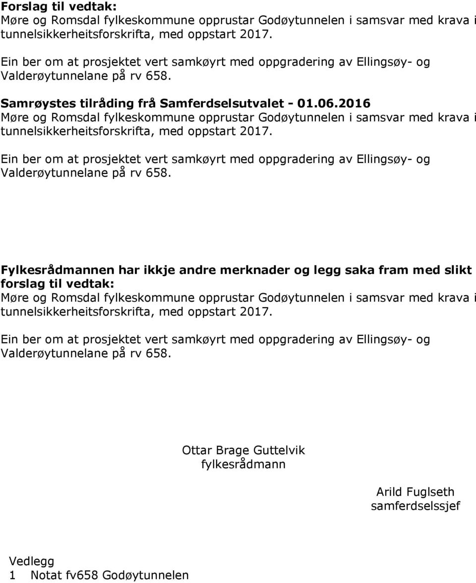 2016 Møre og Romsdal fylkeskommune opprustar Godøytunnelen i samsvar med krava i tunnelsikkerheitsforskrifta, med oppstart 2017.