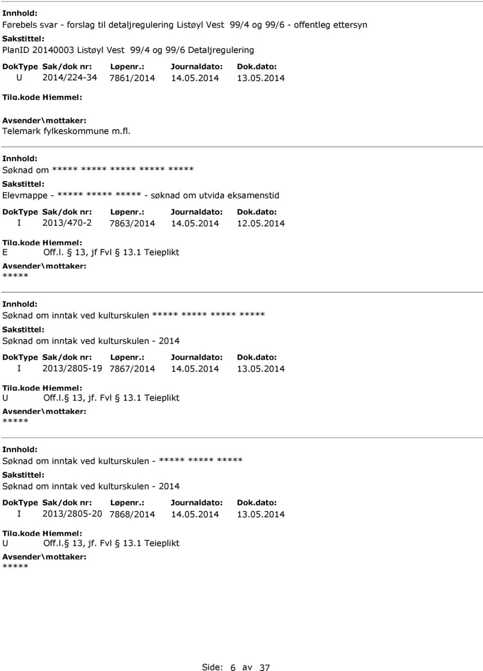 nnhold: Søknad om Elevmappe - - søknad om utvida eksamenstid 2013/470-2 7863/2014 12.05.2014 E Off.l. 13, jf Fvl 13.