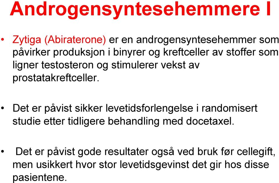 Det er påvist sikker levetidsforlengelse i randomisert studie etter tidligere behandling med docetaxel.