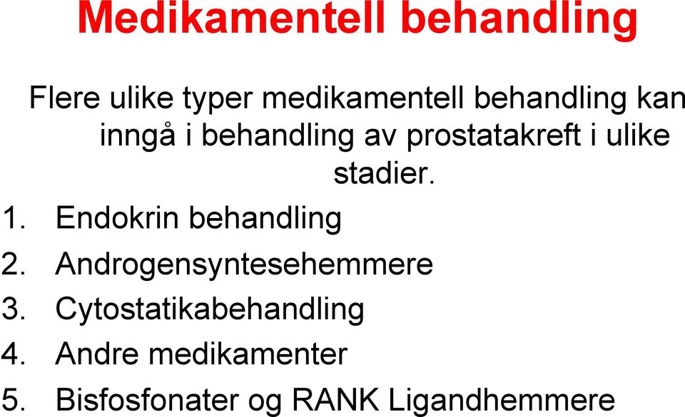 stadier. 1. Endokrin behandling 2. Androgensyntesehemmere 3.