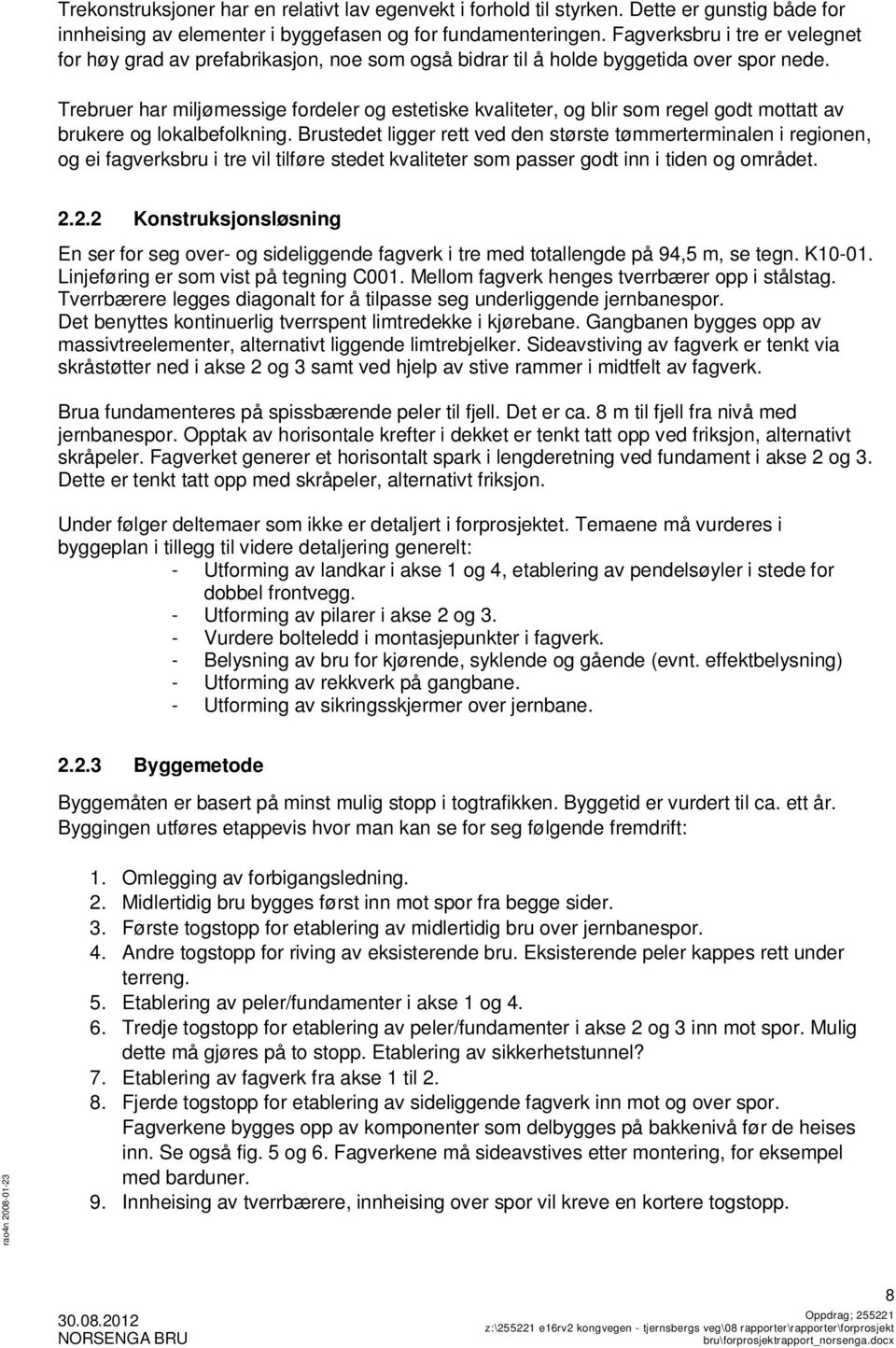 Trebruer har miljømessige fordeler og estetiske kvaliteter, og blir som regel godt mottatt av brukere og lokalbefolkning.