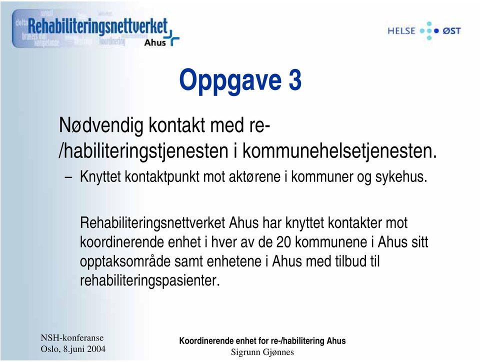 Rehabiliteringsnettverket Ahus har knyttet kontakter mot koordinerende enhet i