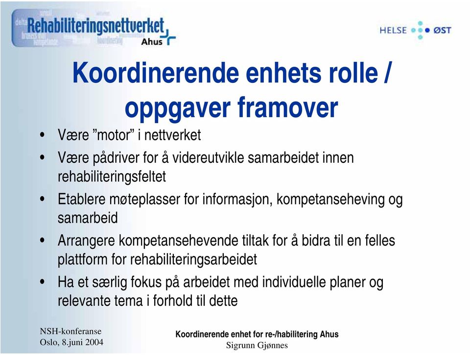 kompetanseheving og samarbeid Arrangere kompetansehevende tiltak for å bidra til en felles plattform