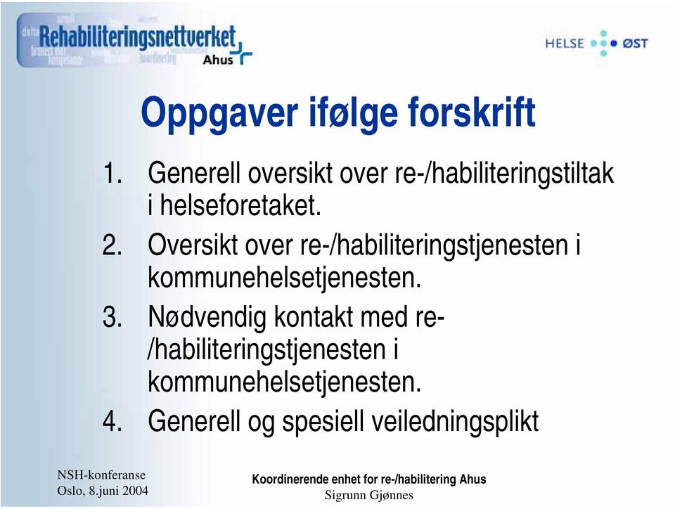 Oversikt over re-/habiliteringstjenesten i kommunehelsetjenesten. 3.