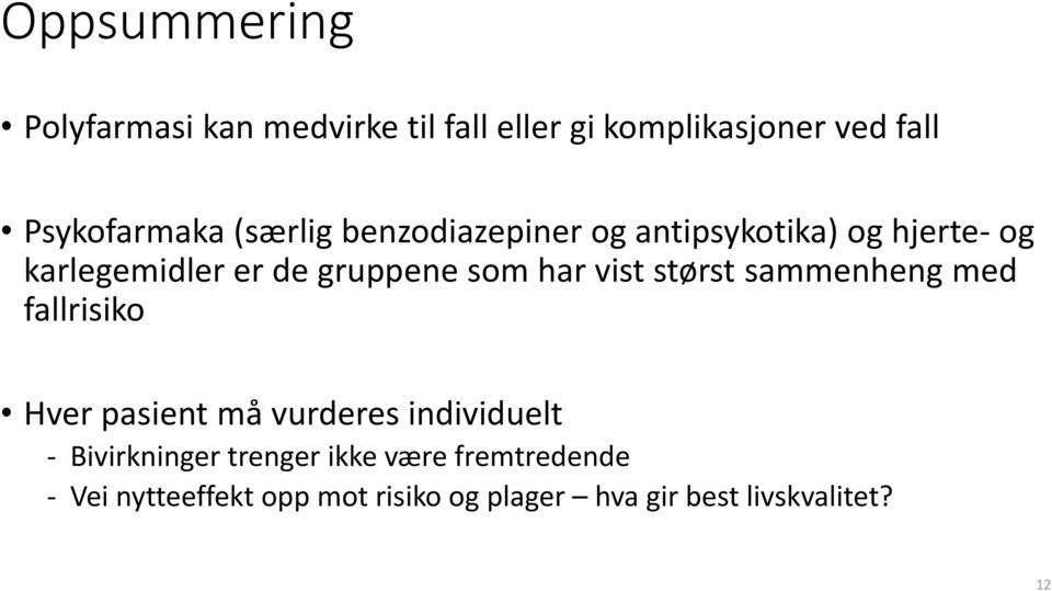 vist størst sammenheng med fallrisiko Hver pasient må vurderes individuelt - Bivirkninger