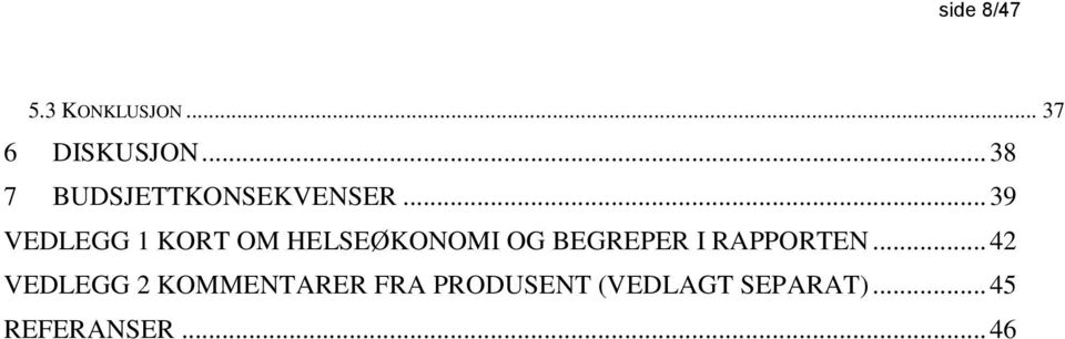 .. 39 VEDLEGG 1 KORT OM HELSEØKONOMI OG BEGREPER I