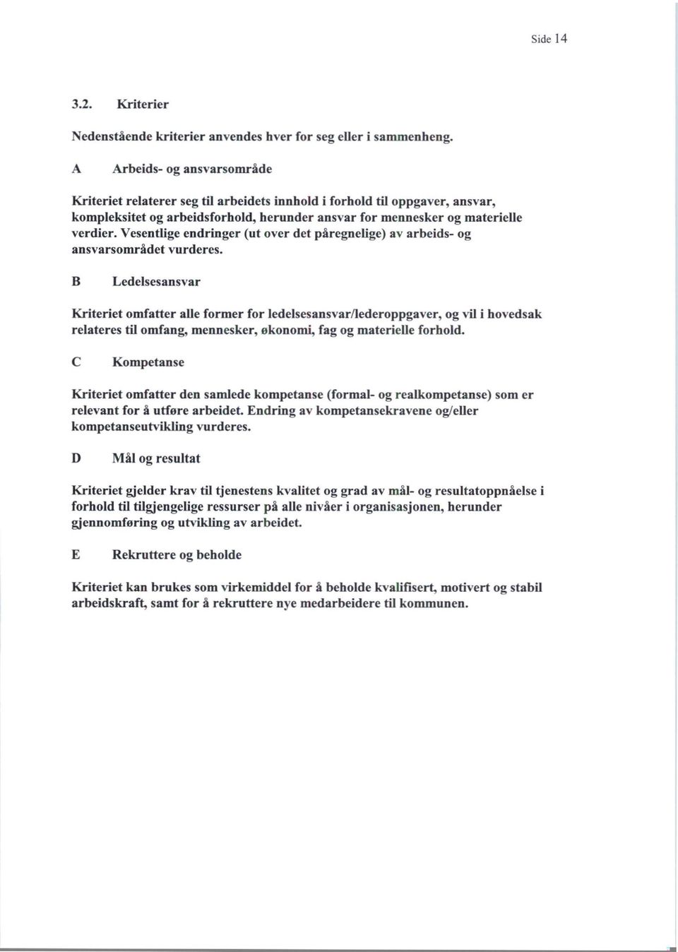 Vesentlige endringer (ut over det påregnelige ) av arbeids- og ansvarsområdet vurderes.