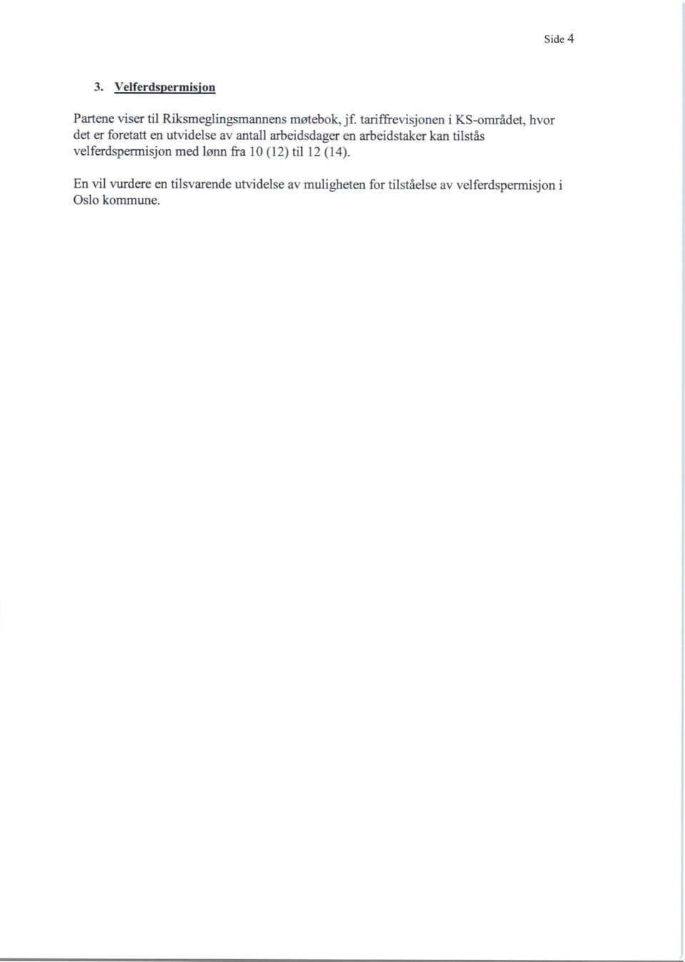 en arbeidstaker kan tilstås velferdspermisjon med lønn fra 10 (12) til 12 (14).