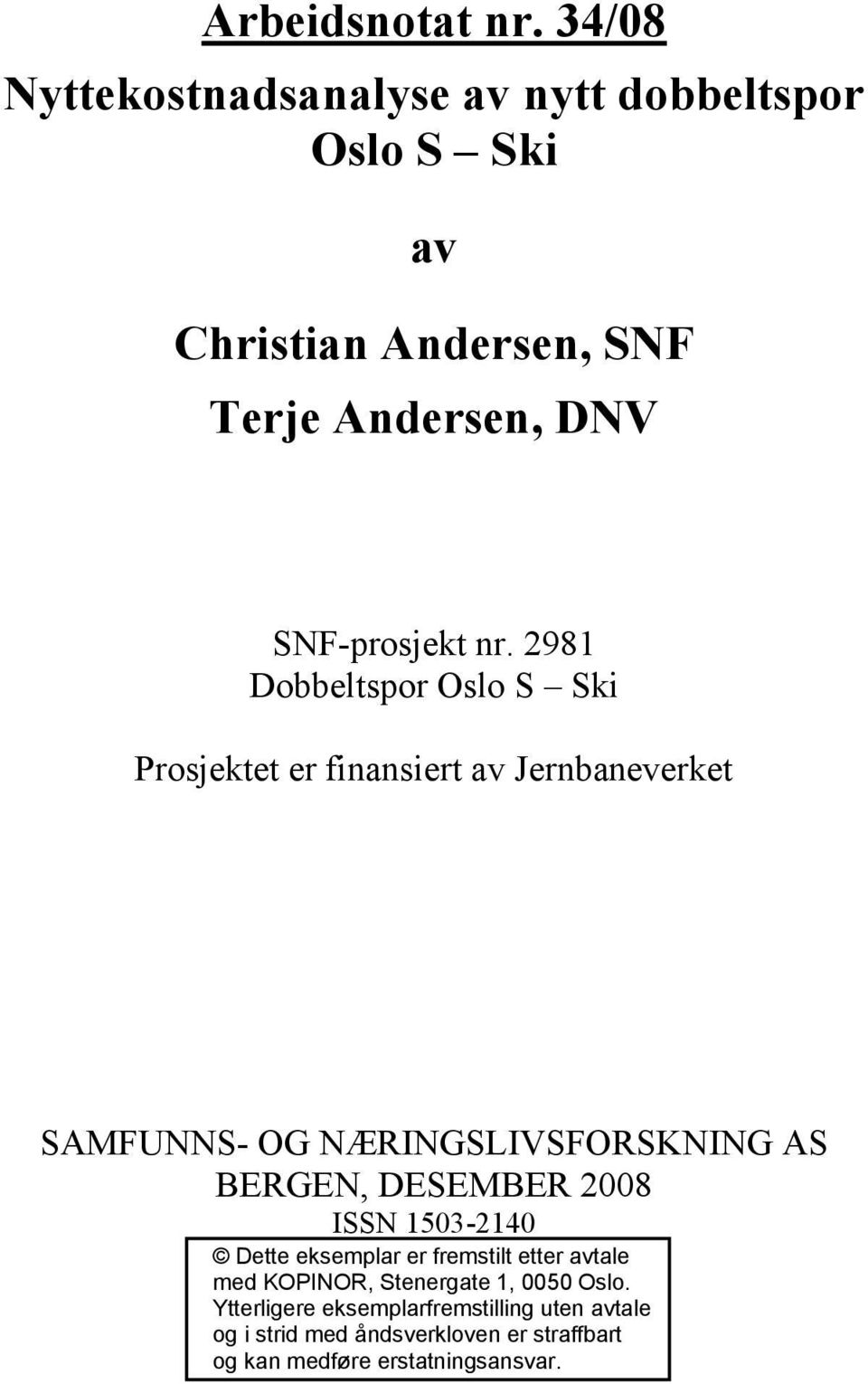 2981 Dobbeltspor Oslo S Ski Prosjektet er finansiert av Jernbaneverket SAMFUNNS- OG NÆRINGSLIVSFORSKNING AS BERGEN,