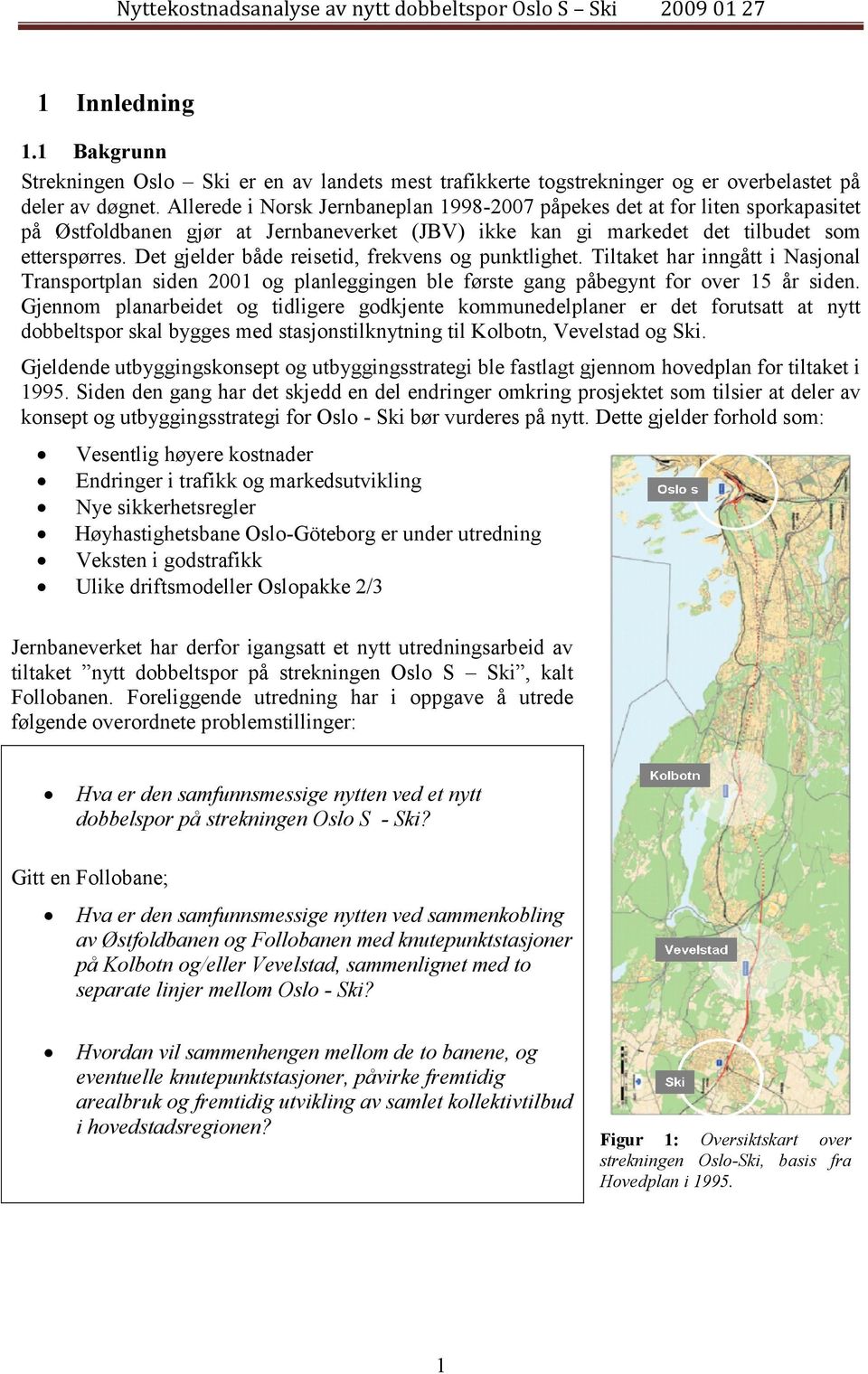 Det gjelder både reisetid, frekvens og punktlighet. Tiltaket har inngått i Nasjonal Transportplan siden 2001 og planleggingen ble første gang påbegynt for over 15 år siden.