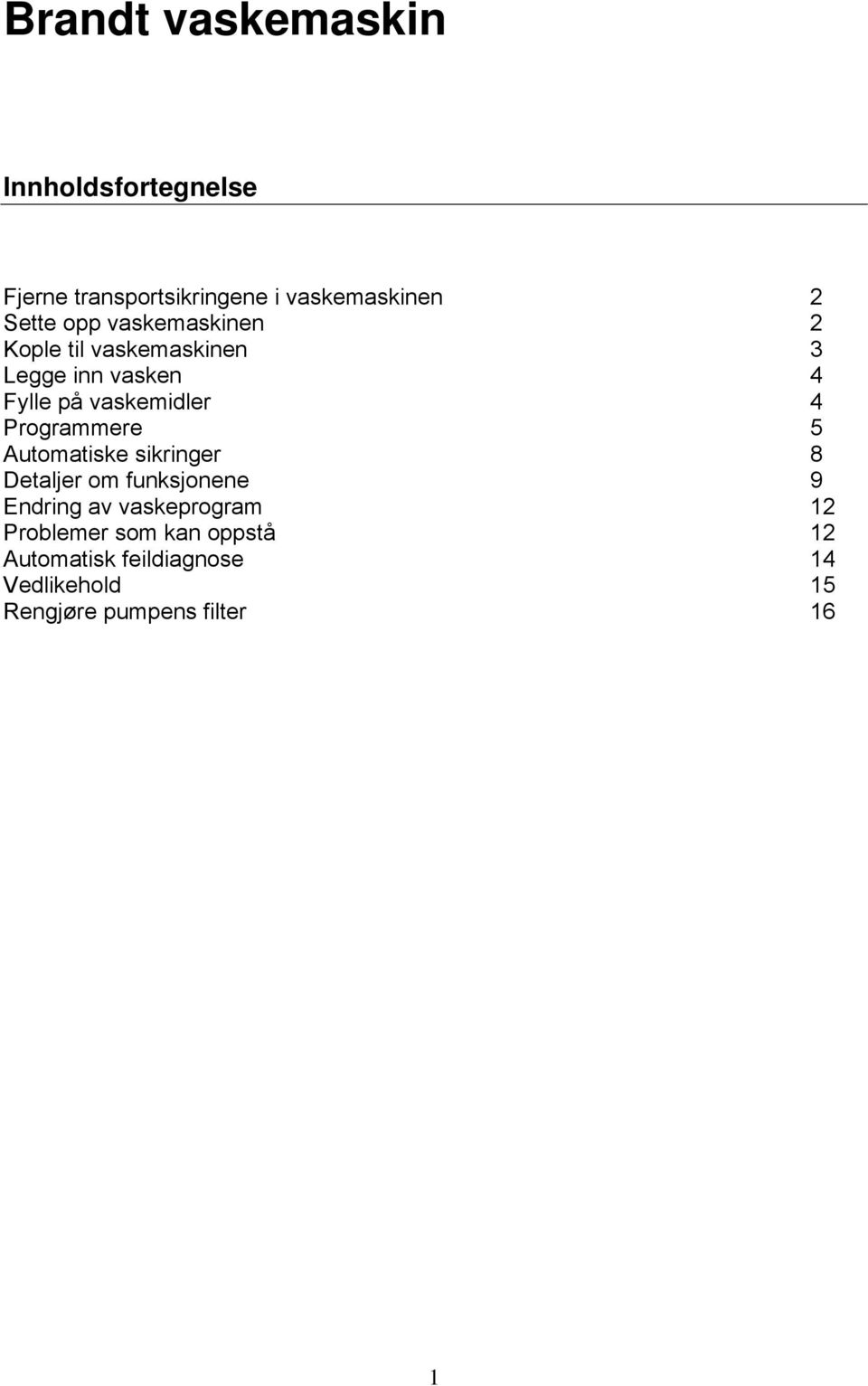 Programmere 5 Automatiske sikringer 8 Detaljer om funksjonene 9 Endring av vaskeprogram 12