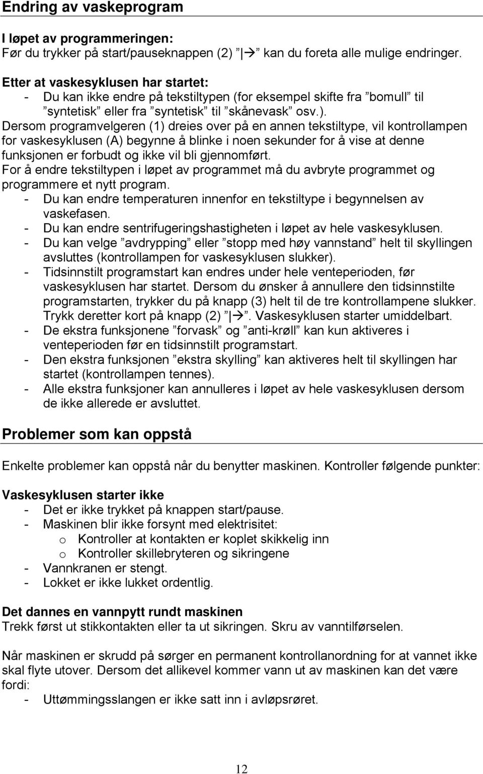 Dersom programvelgeren (1) dreies over på en annen tekstiltype, vil kontrollampen for vaskesyklusen (A) begynne å blinke i noen sekunder for å vise at denne funksjonen er forbudt og ikke vil bli