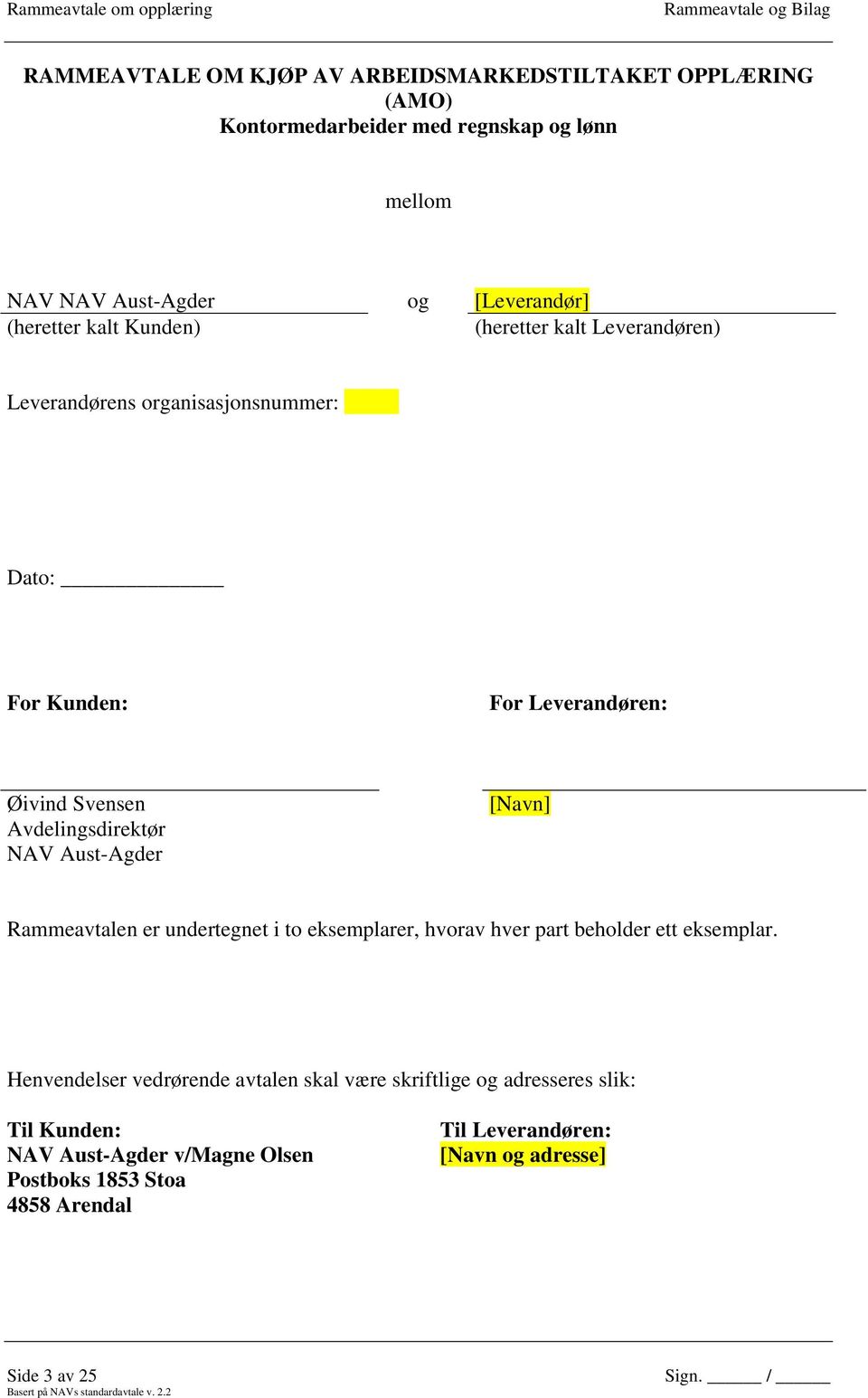 Avdelingsdirektør NAV Aust-Agder [Navn] Rammeavtalen er undertegnet i to eksemplarer, hvorav hver part beholder ett eksemplar.