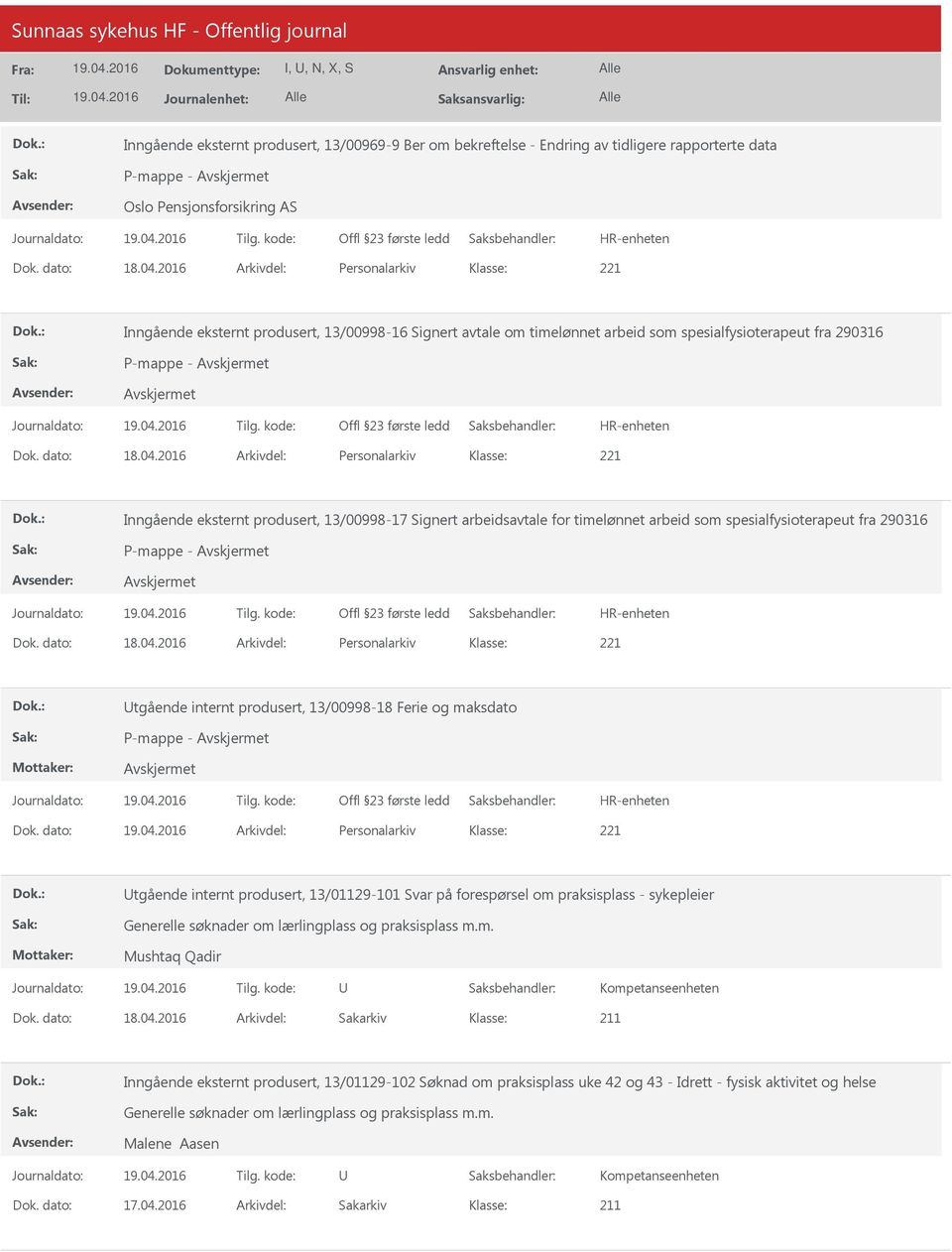 2016 Arkivdel: Personalarkiv Inngående eksternt produsert, 13/00998-17 Signert arbeidsavtale for timelønnet arbeid som spesialfysioterapeut fra 290316 Dok. dato: 18.04.