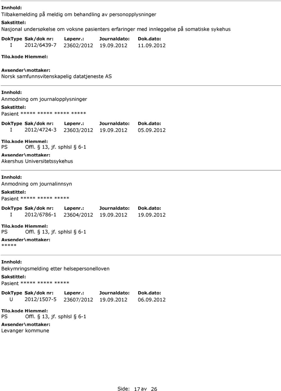 2012 Norsk samfunnsvitenskapelig datatjeneste AS Anmodning om journalopplysninger Pasient ***** ***** ***** ***** 2012/4724-3 23603/2012