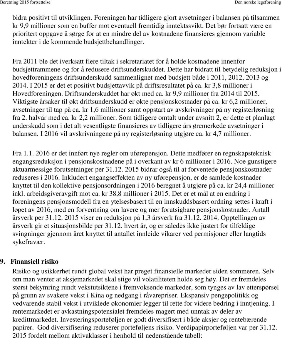 Det bør fortsatt være en prioritert oppgave å sørge for at en mindre del av kostnadene finansieres gjennom variable inntekter i de kommende budsjettbehandlinger.