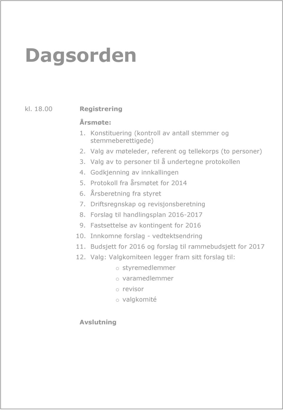 Protokoll fra årsmøtet for 2014 6. Årsberetning fra styret 7. Driftsregnskap og revisjonsberetning 8. Forslag til handlingsplan 2016-2017 9.