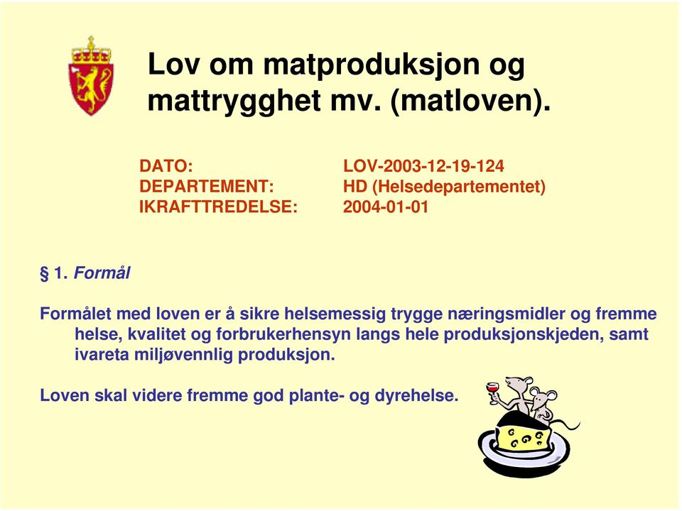 Formål Formålet med loven er å sikre helsemessig trygge næringsmidler og fremme helse,