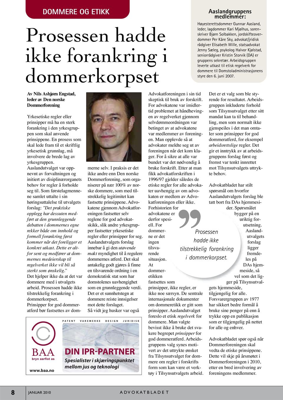 Arbeidsgruppen leverte utkast til etisk regelverk for dommere til Domstoladministrasjonens styre den 6. juni 2007. Av Nils Asbjørn Engstad, leder av Den norske Dommerforening www.baa.