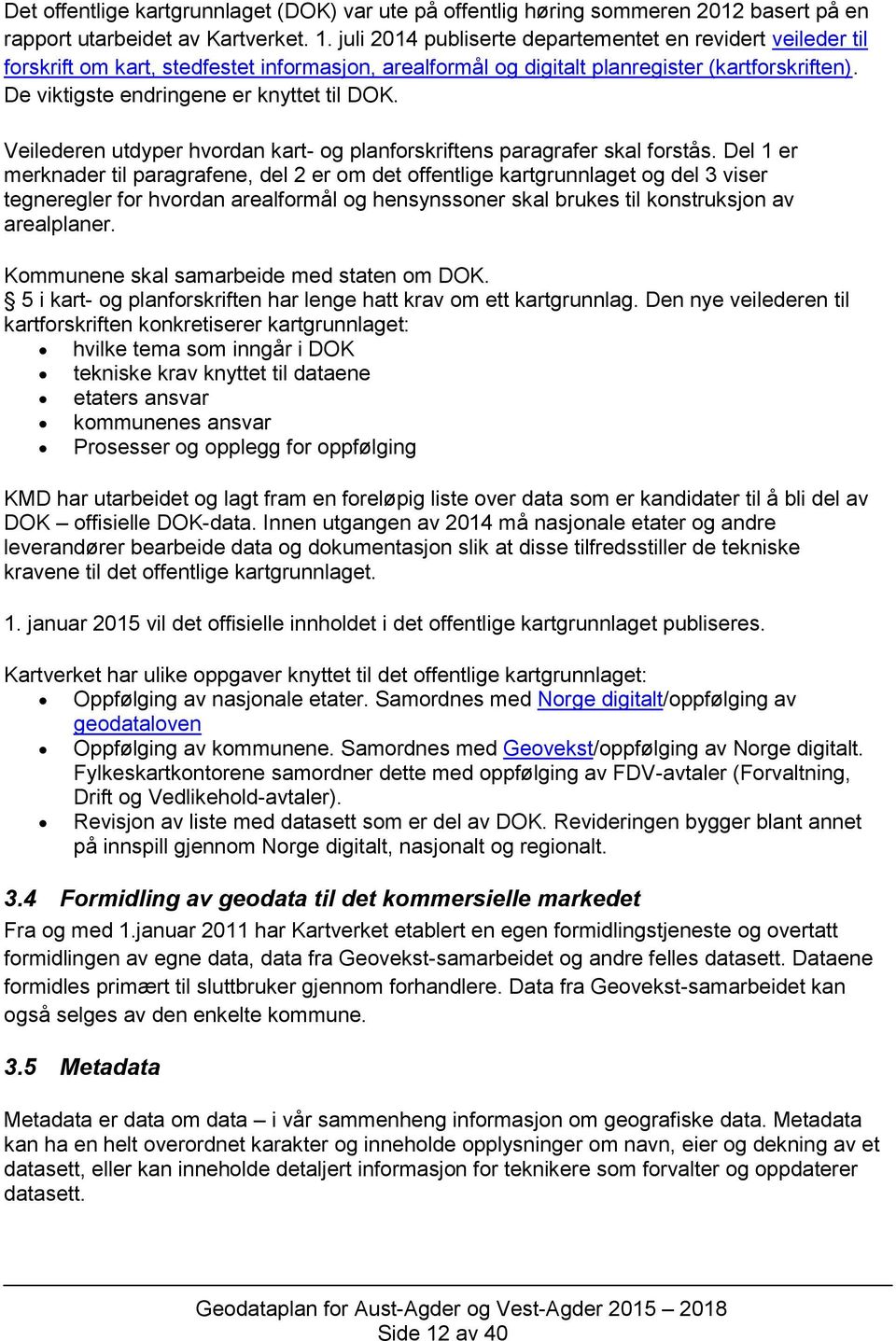 De viktigste endringene er knyttet til DOK. Veilederen utdyper hvordan kart- og planforskriftens paragrafer skal forstås.