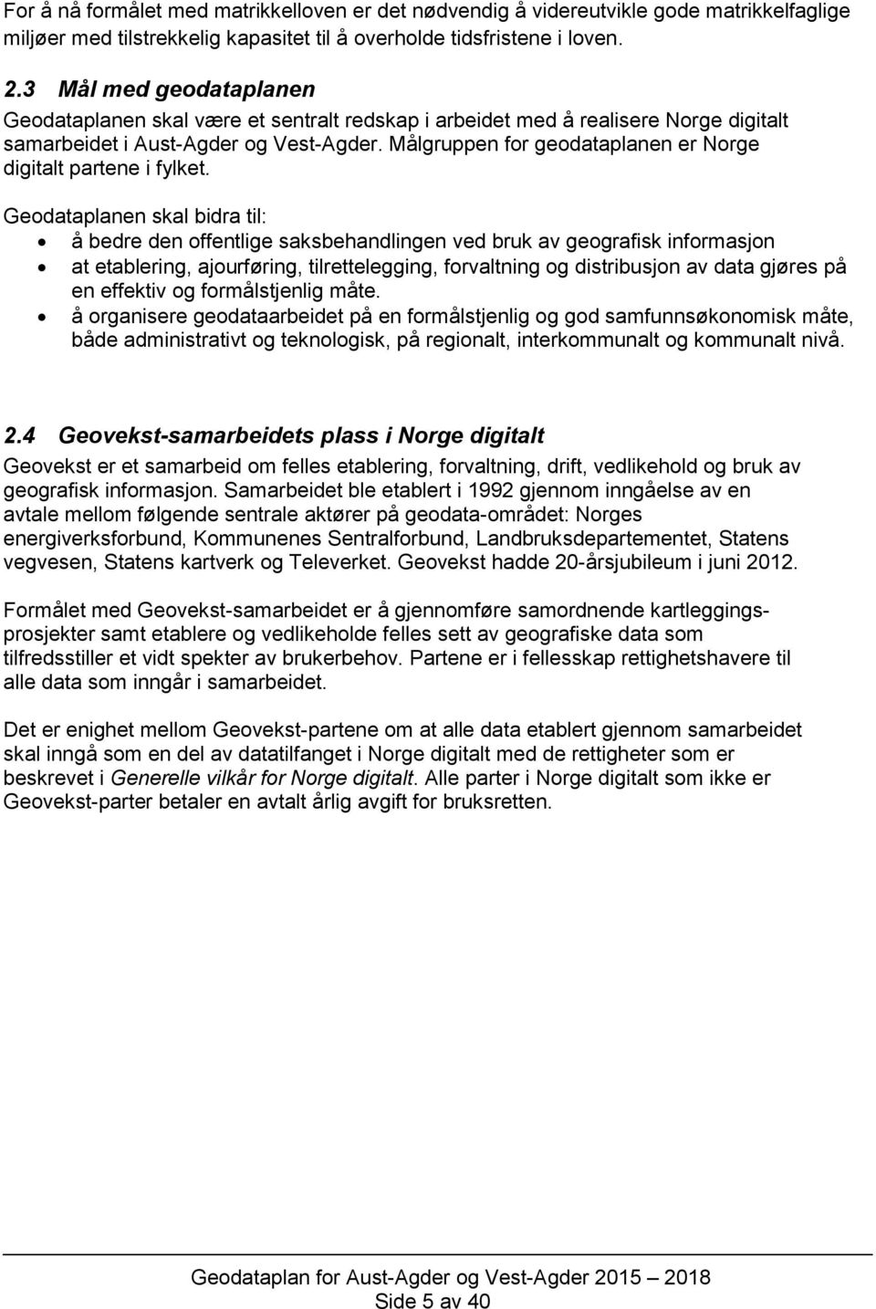 gruppen for geodataplanen er Norge digitalt partene i fylket.